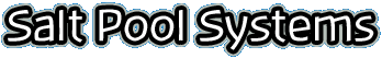 Salt Pool Systems